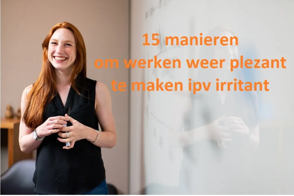 Zo maak je werken plezant ipv irritant